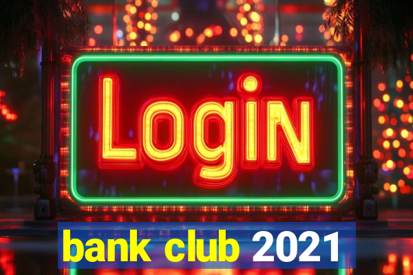 bank club 2021