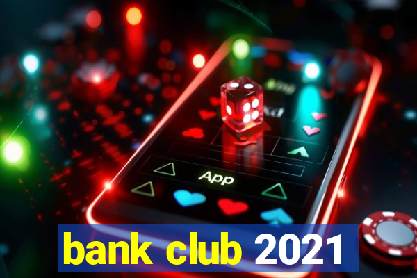 bank club 2021