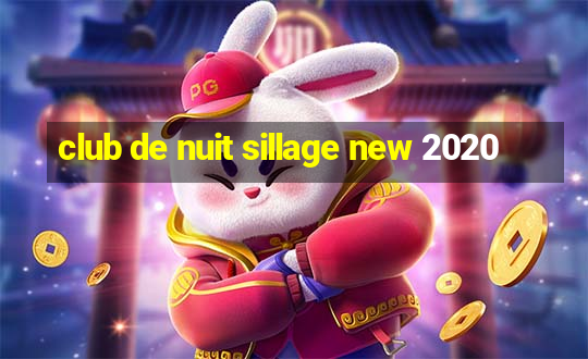 club de nuit sillage new 2020