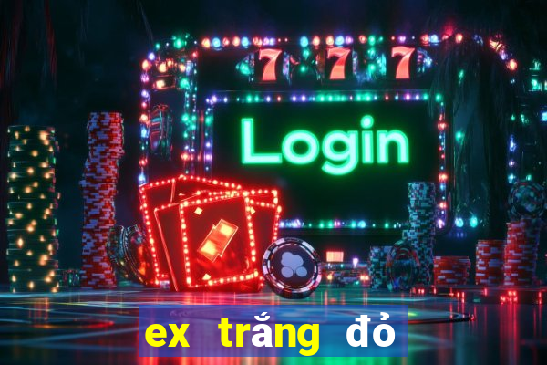 ex trắng đỏ đen 2024