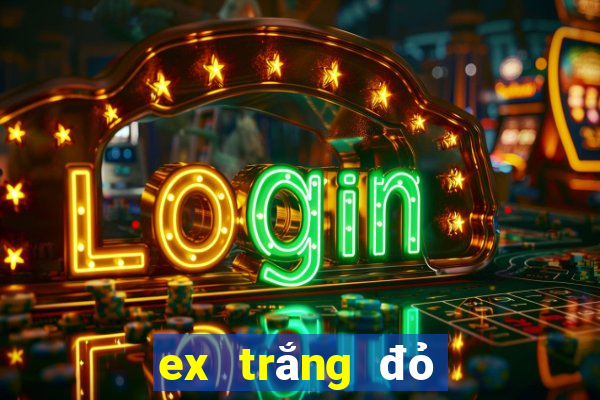 ex trắng đỏ đen 2024