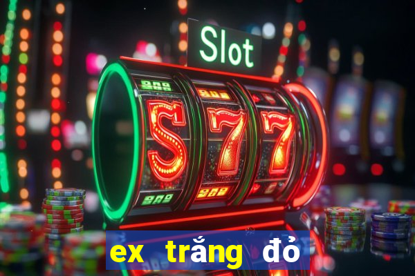 ex trắng đỏ đen 2024