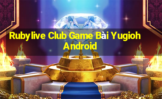 Rubylive Club Game Bài Yugioh Android