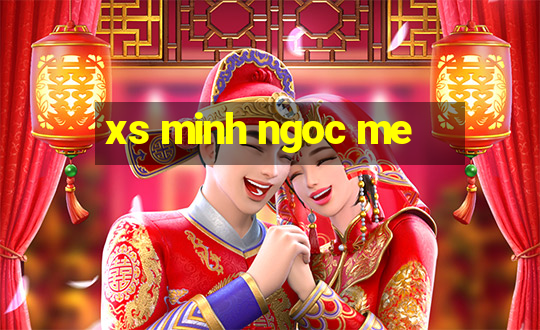 xs minh ngoc me