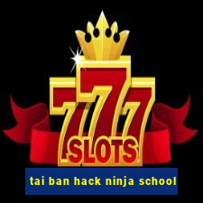 tai ban hack ninja school