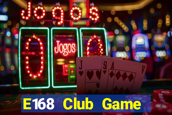 E168 Club Game Bài Phái Mạnh