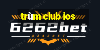 trùm club ios