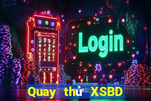 Quay thử XSBD ngày 27