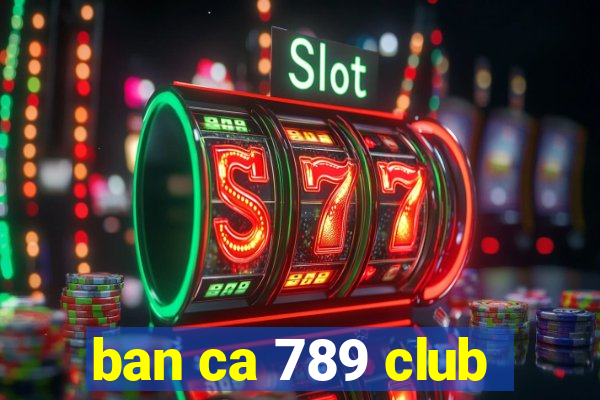 ban ca 789 club