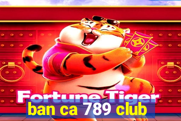 ban ca 789 club