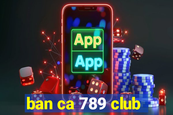 ban ca 789 club