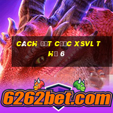 Cách đặt cược XSVL Thứ 6