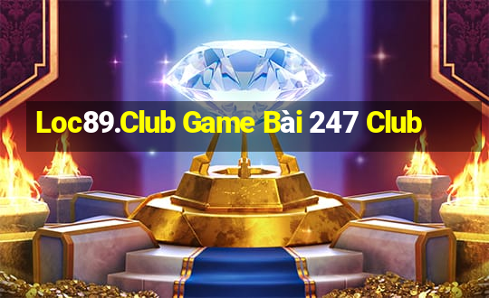 Loc89.Club Game Bài 247 Club