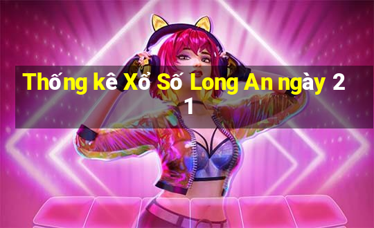 Thống kê Xổ Số Long An ngày 21