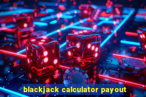 blackjack calculator payout