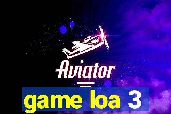 game loa 3