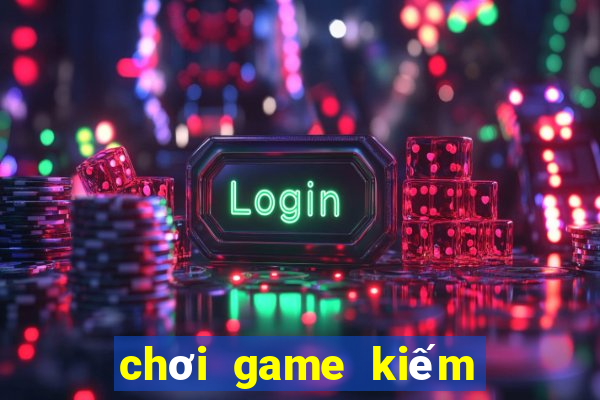 chơi game kiếm tiền ios