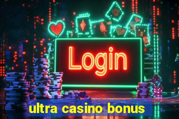 ultra casino bonus