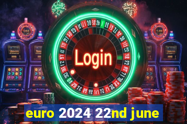 euro 2024 22nd june