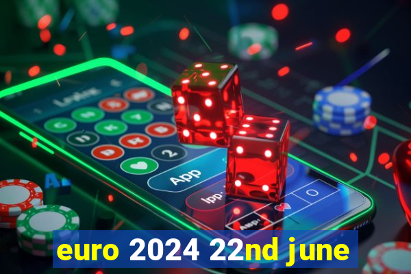 euro 2024 22nd june