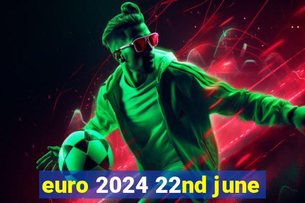 euro 2024 22nd june