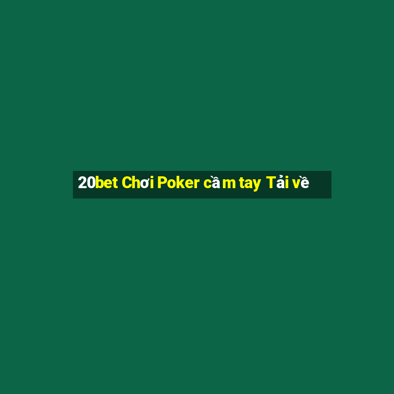 20bet Chơi Poker cầm tay Tải về