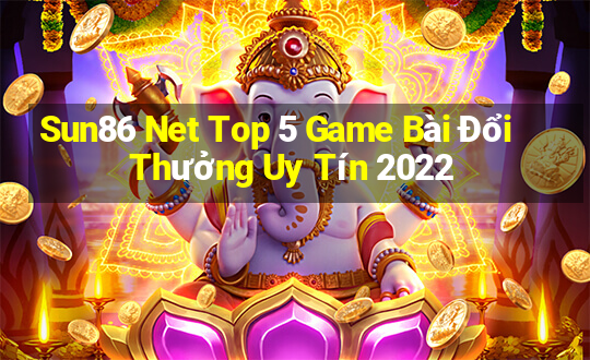 Sun86 Net Top 5 Game Bài Đổi Thưởng Uy Tín 2022