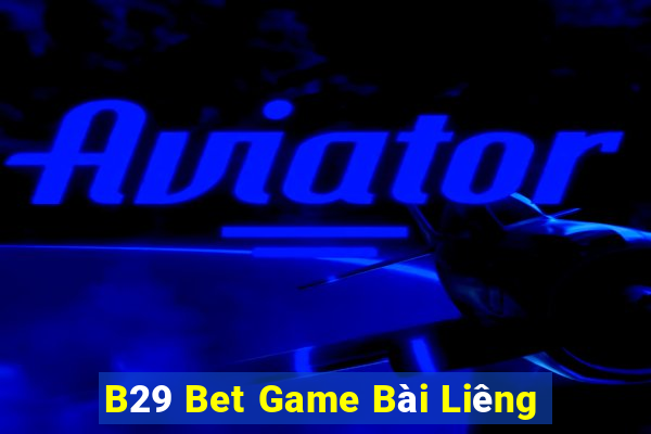 B29 Bet Game Bài Liêng