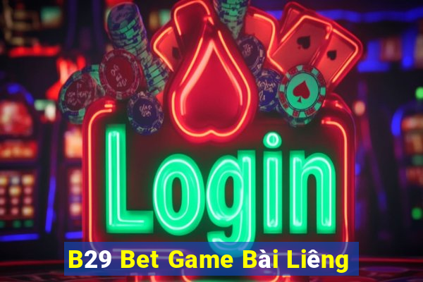 B29 Bet Game Bài Liêng