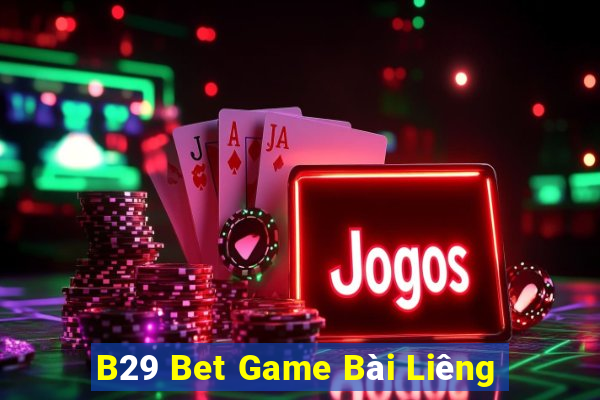 B29 Bet Game Bài Liêng