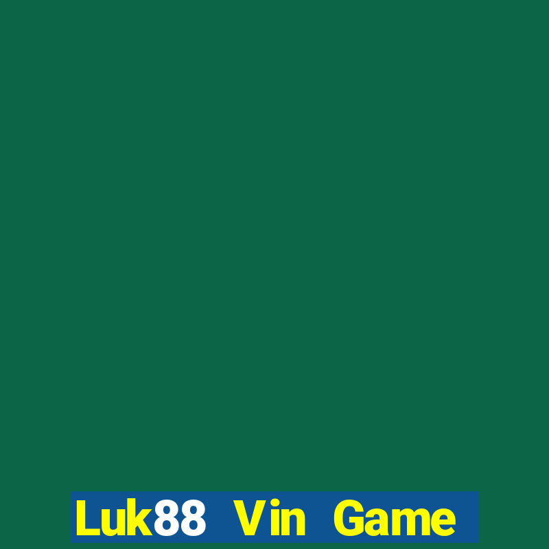 Luk88 Vin Game Bài Hay Nhất Hiện Nay