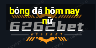 bóng đá hôm nay nữ