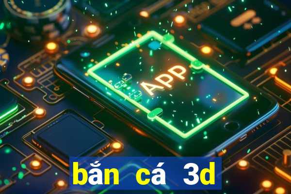 bắn cá 3d đổi thưởng