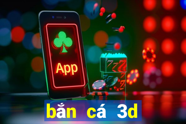 bắn cá 3d đổi thưởng