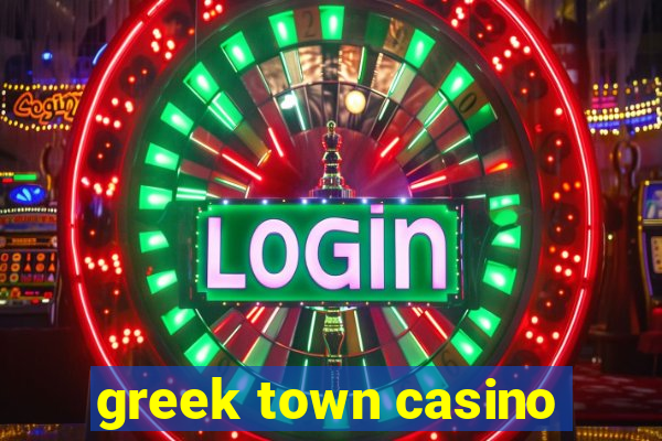 greek town casino