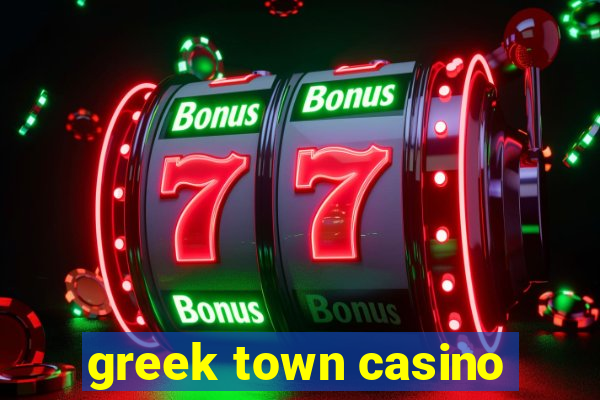 greek town casino