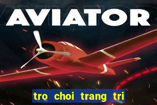 tro choi trang tri dien thoai