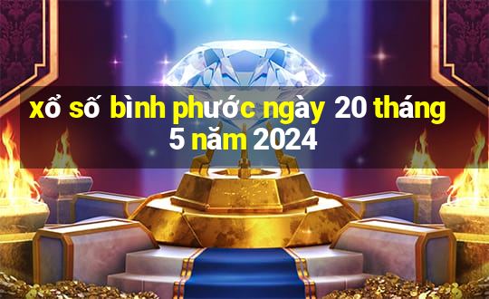 xổ số bình phước ngày 20 tháng 5 năm 2024