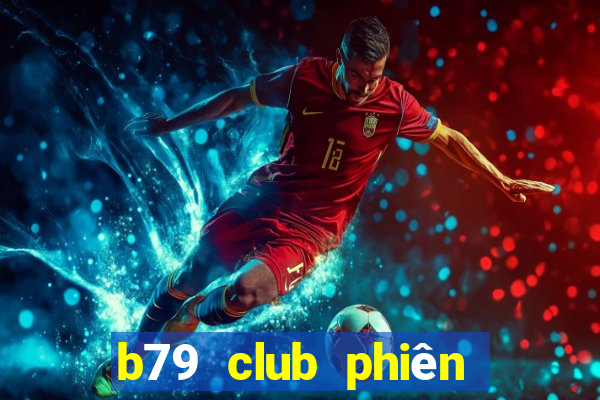 b79 club phiên bản mới