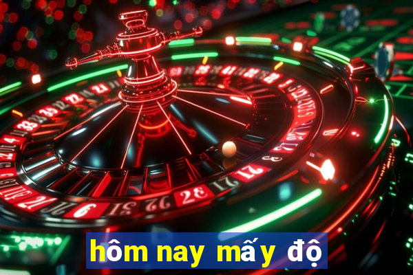 hôm nay mấy độ