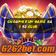 Choáng Fun Game Bài 52 Club