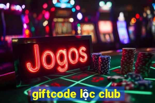 giftcode lộc club