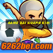 game bai hoang kim