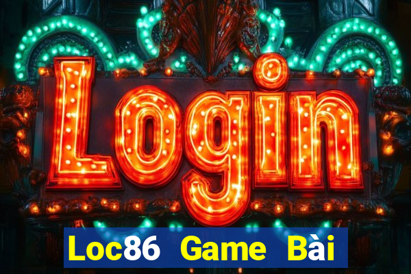 Loc86 Game Bài Slot Đổi Thưởng