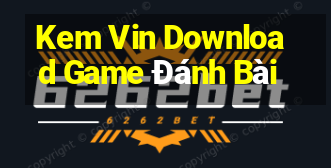 Kem Vin Download Game Đánh Bài