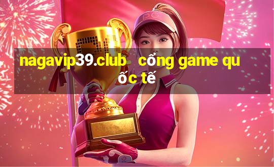 nagavip39.club   cổng game quốc tế