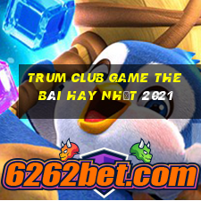 Trum Club Game The Bài Hay Nhất 2021