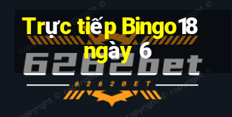 Trực tiếp Bingo18 ngày 6