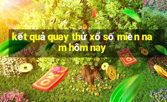 kết quả quay thử xổ số miền nam hôm nay