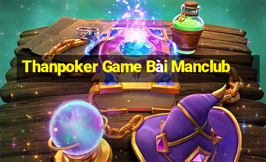 Thanpoker Game Bài Manclub